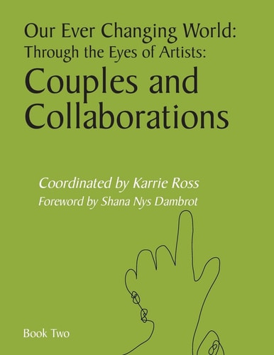 Our Ever Changing World Through the Eyes of Artists: Couples and Collaborations