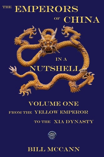 The Emperors of China in a Nutshell Volume 1 From the Yellow Emperor to the Xia Dynasty
