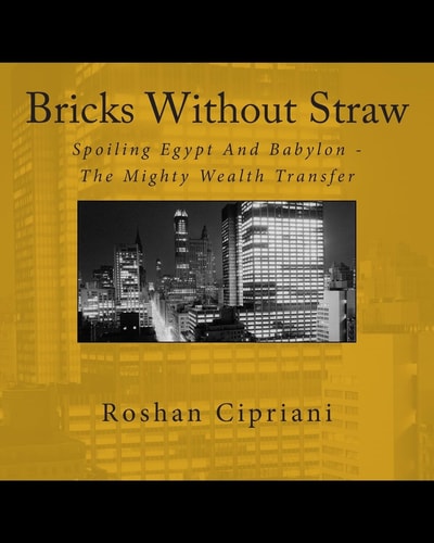 Bricks Without Straw Spoiling Egypt And Babylon;The Mighty Wealth Transfer