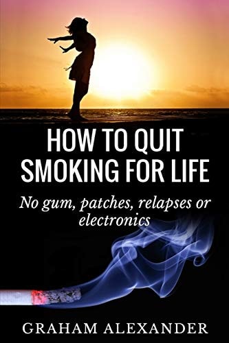 How To Quit Smoking For Life No Gum, Patches, Relapses Or Electronics
