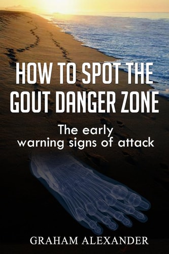 How To Spot The Gout Danger Zone The Early Warning Signs of Attack