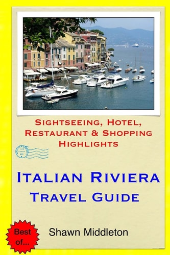 Italian Riviera Travel Guide Sightseeing, Hotel, Restaurant & Shopping Highlights