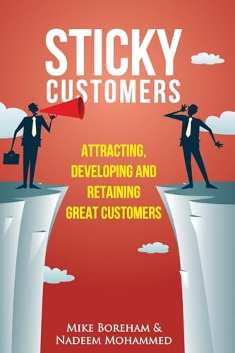 Sticky Customers Attracting, Developing, and Retaining Great Customers