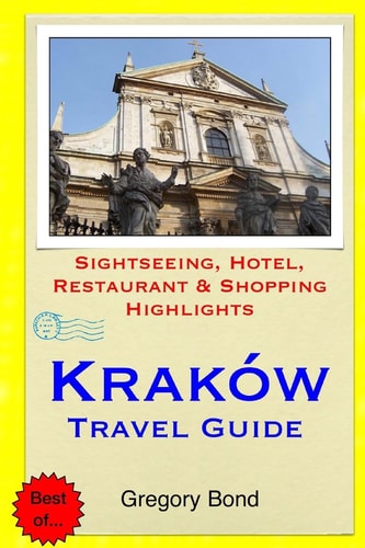 Krakow Travel Guide Sightseeing, Hotel, Restaurant and Shopping Highlights