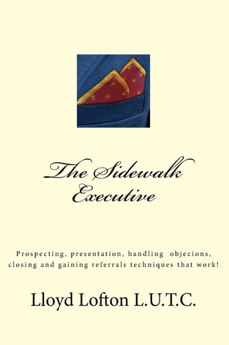 The Sidewalk Executive Prospecting, Presentation and Closing Skills That Work