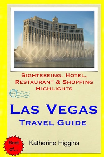 Las Vegas Travel Guide Sightseeing, Hotel, Restaurant and Shopping Highlights