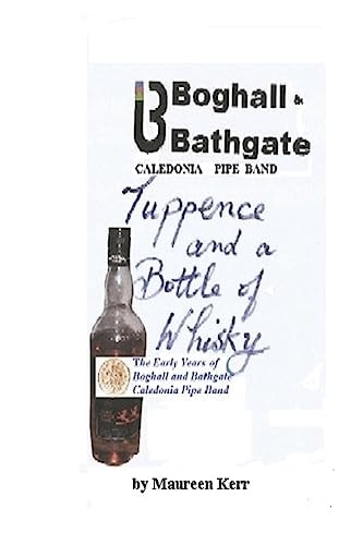 Tuppence and a Bottle of Whisky Boghall and Bathgate Caledonia Pipe Band Early Years