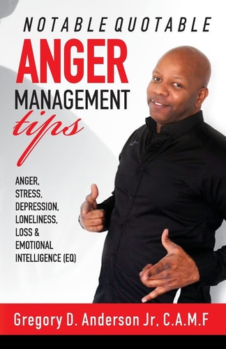 Notable Quotable Anger Management Tips Anger, Stress, Depression, Loneliness, Loss and Emotional Intelligence (EQ)