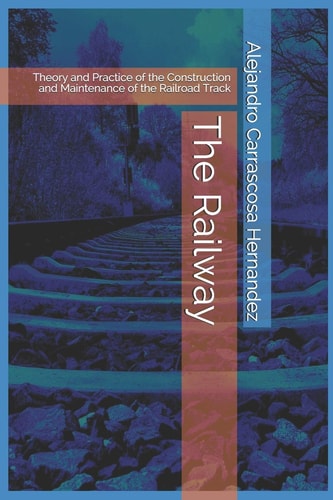 The Railway (English Edition) Theory and Practice of the Construction and Maintenance of the Railroad Track