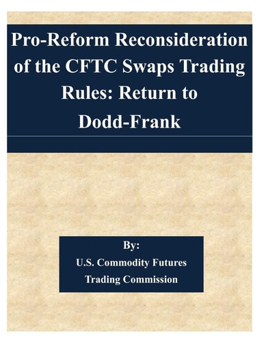 Pro-Reform Reconsideration of the CFTC Swaps Trading Rules Return to Dodd-Frank