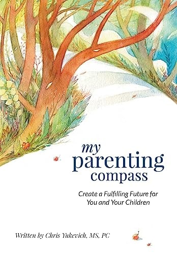 My Parenting Compass Create a Fulfilling Future for You and Your Children