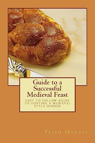 Guide to a Successful Medieval Feast Easy to Follow Guide to Hosting a Medieval Style Dinner