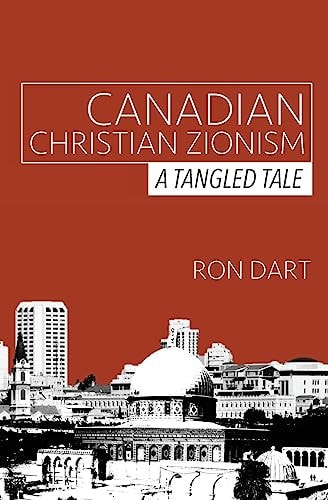 Canadian Christian Zionism A Tangled Tale