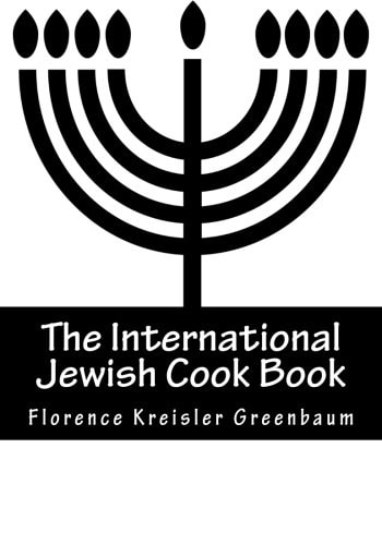 The International Jewish Cook Book Instructor in Cooking and Domestic Science 1600 Recipes According To The Jewish Dietary Laws With The Rules For Kashering
