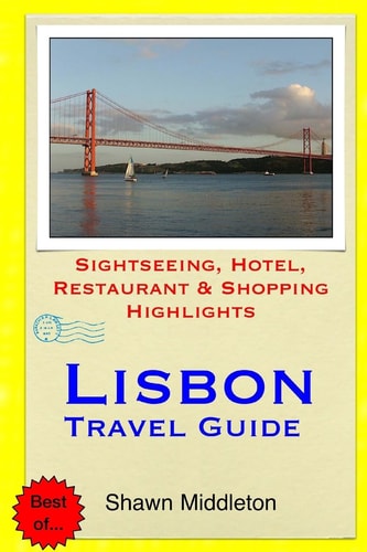 Lisbon Travel Guide Sightseeing, Hotel, Restaurant and Shopping Highlights