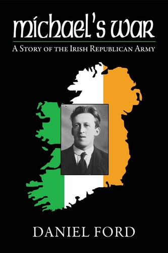Michael's War A Story of the Irish Republican Army, 1916-1923