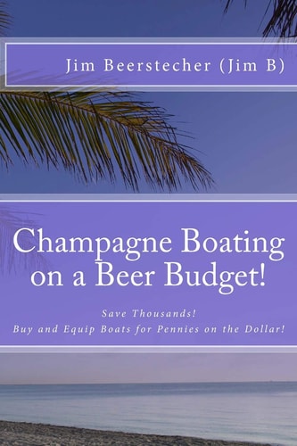 Champagne Boating on a Beer Budget! Save Thousands! Buy and Equip Boats for Pennies on the Dollar!