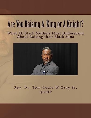 Are You Raising A King Or A Knight? What All Black Mothers Must Understand About Raising Their Black Sons