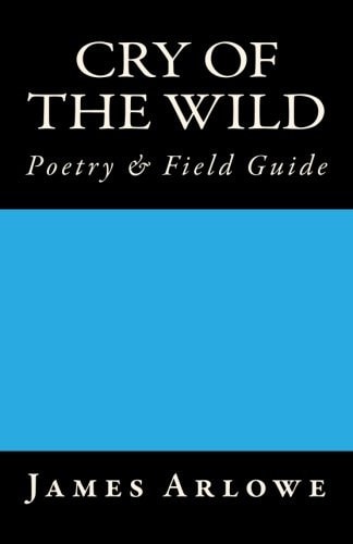Cry of the Wild Poetry and Field Guide