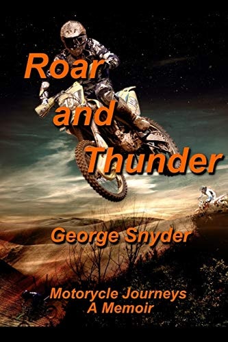 Roar and Thunder Motorcycle Journeys, a Memoir