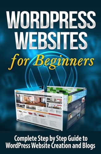 WordPress Websites Complete Step by Step Guide to WordPress Website Creation and Blogs