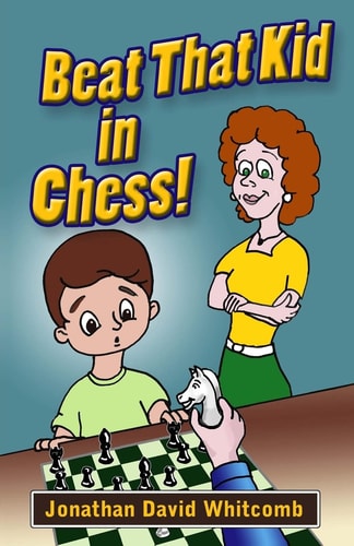 Beat That Kid in Chess For the Early Beginner to Win Games