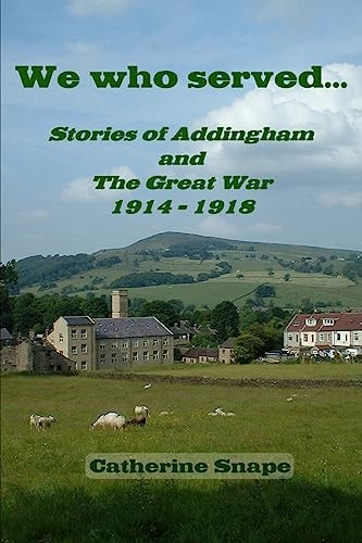 We Who Served... Stories of Addingham and the Great War