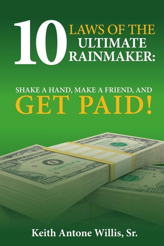 10 Laws of the Ultimate Rainmaker, Shake a Hand, Make a Friend and Get Paid 2. 0