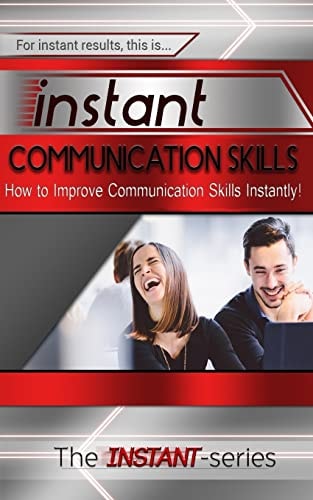Instant Communication Skills How to Improve Communications Skills Instantly!