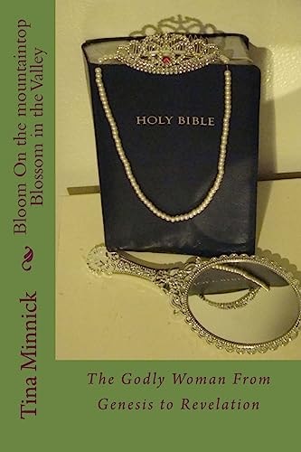 Bloom On the Mountaintop Blossom in the Valley The Godly Woman From Genesis to Revelation Part One