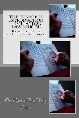 The Complete Introduction to 1L and 2L Law School By Writer of Six Passing Bar Exam Essays