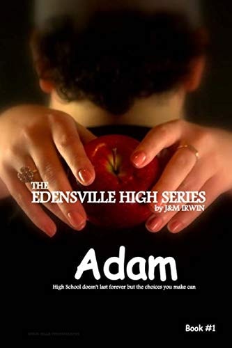 The Edensville High Series: Adam High School Doesn't Last Forever, But the Choices You Make Can