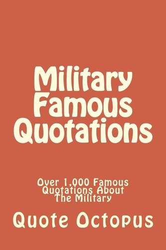 Military Famous Quotations Over 1,000 Famous Quotations About The Military