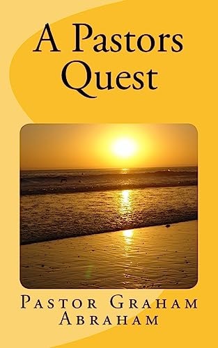 A Pastors Quest By Pastor Graham Abraham