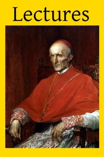 Lectures By the Most Reverend Henry Edward Manning Archbishop of Westminster