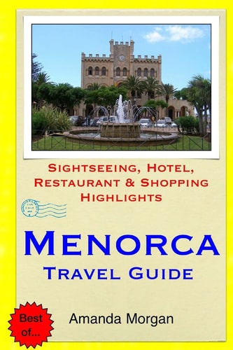 Menorca Travel Guide Sightseeing, Hotel, Restaurant and Shopping Highlights
