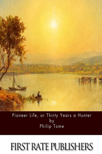 Pioneer Life, Or Thirty Years a Hunter