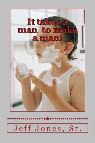 It Takes a Man to Make a Man!
