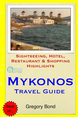 Mykonos Travel Guide Sightseeing, Hotel, Restaurant and Shopping Highlights