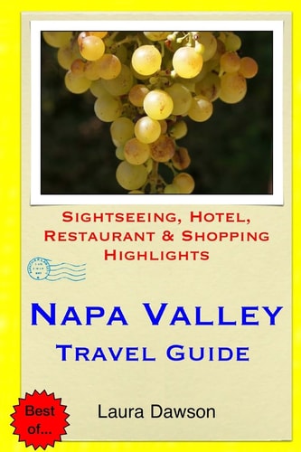 Napa Valley Travel Guide Sightseeing, Hotel, Restaurant and Shopping Highlights