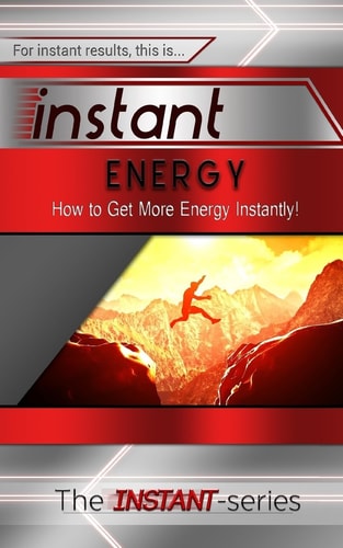 Instant Energy How to Get More Energy Instantly!