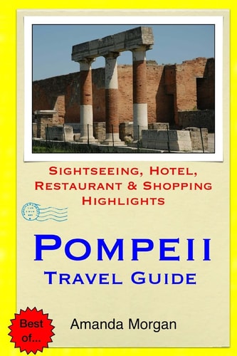 Pompeii Travel Guide Sightseeing, Hotel, Restaurant and Shopping Highlights