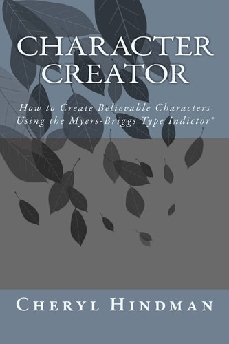Character Creator How to Create Believable Characters Using the Myers-Briggs Type Indicator(r)