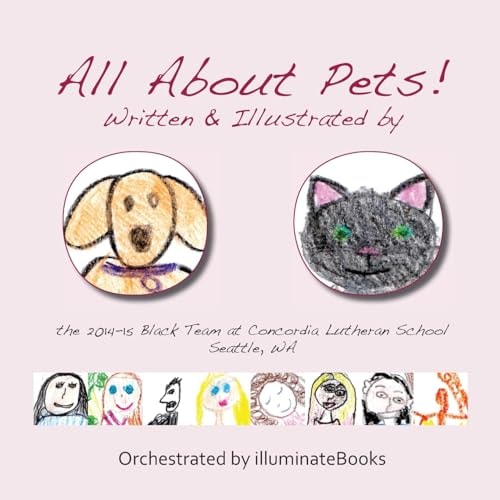 All About Pets! Written and Illustrated by the 2014-15 Black Team at Concordia Lutheran School Seattle, WA