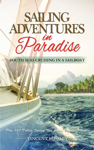 Sailing Adventures in Paradise South Seas Cruising in a Sailboat