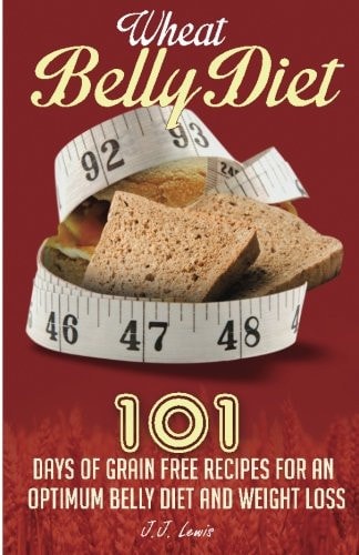 Wheat Belly Diet 101 Days of Grain Free Recipes for an Optimum Belly Diet and Weight Loss