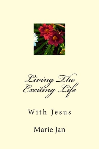 Living The Exciting Life With Jesus