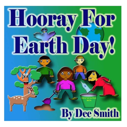 Hooray for EARTH DAY! A Rhyming Picture Book for Children in Celebration of Earth Day, Our Environment and How to Protect It
