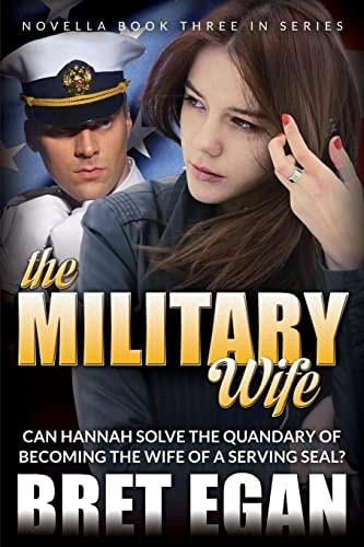 The Military Wife Can Hannah Solve the Quandary of Becoming the Wife of a Serving SEAL?