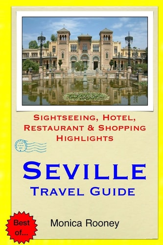 Seville Travel Guide Sightseeing, Hotel, Restaurant and Shopping Highlights